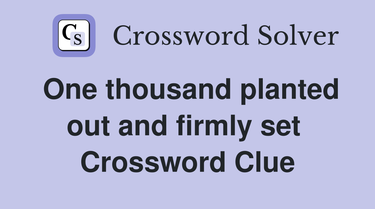 One thousand planted out and firmly set  Crossword Clue