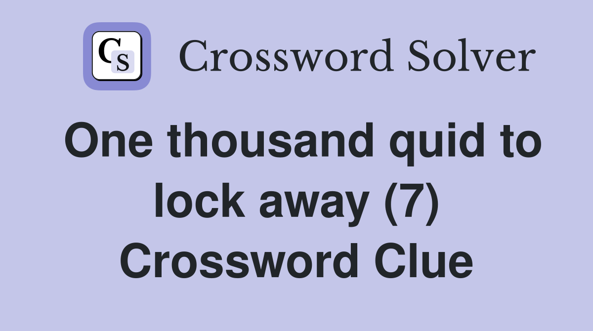 One thousand quid to lock away (7) Crossword Clue