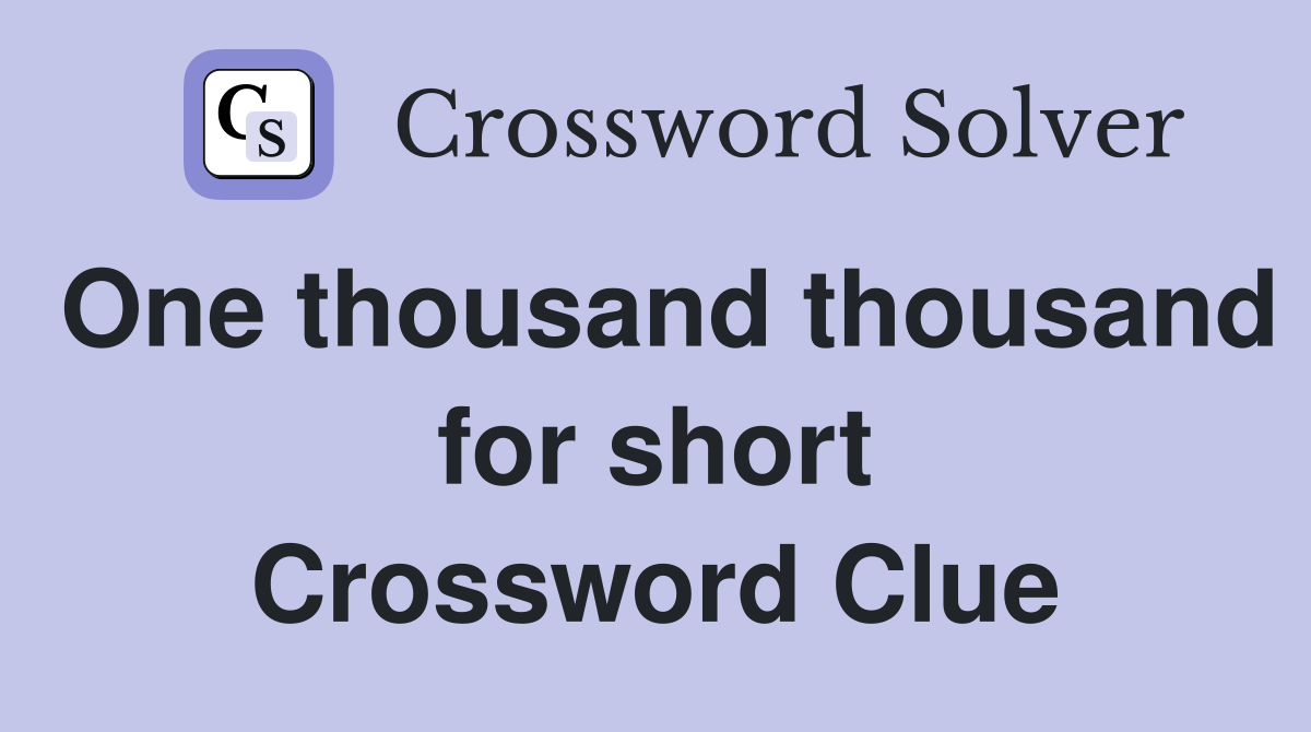 One thousand thousand for short Crossword Clue