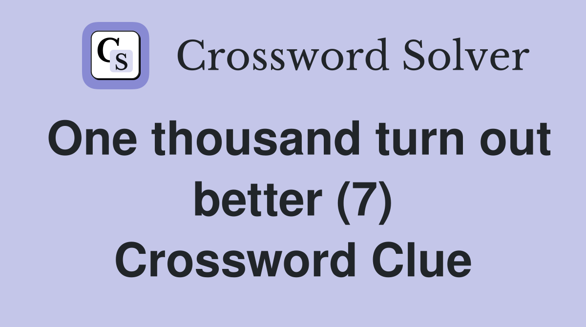 One thousand turn out better (7) Crossword Clue
