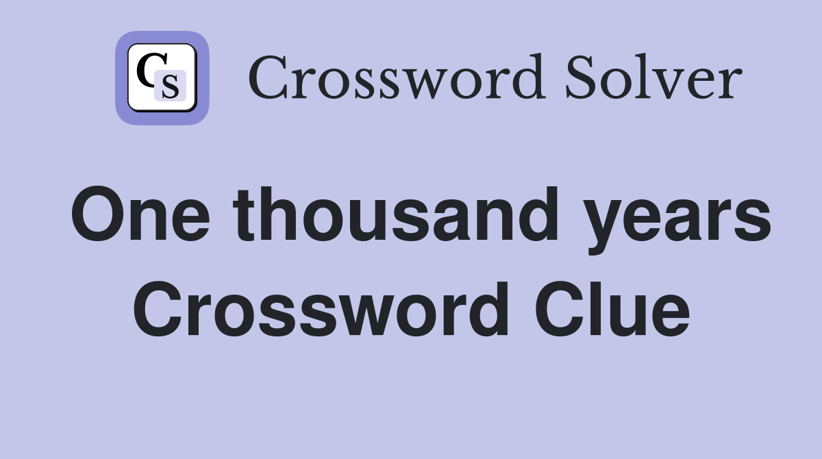 One thousand years Crossword Clue