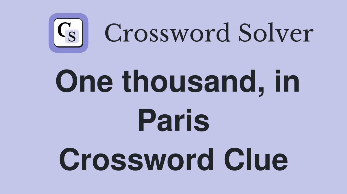 One thousand, in Paris Crossword Clue
