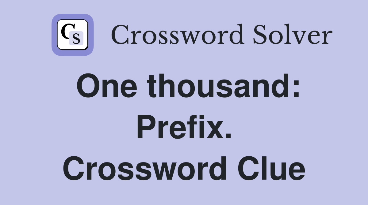One thousand: Prefix. Crossword Clue
