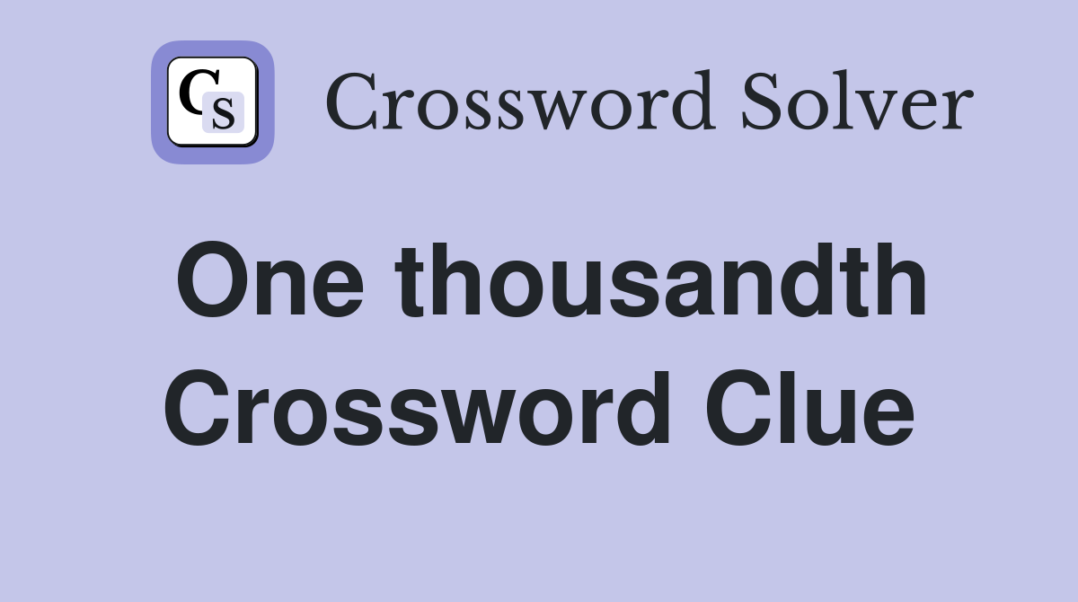 One thousandth Crossword Clue