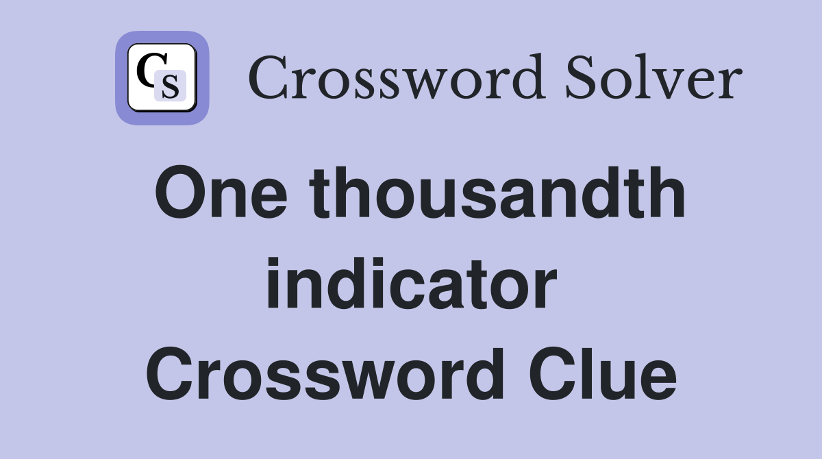 One thousandth indicator Crossword Clue