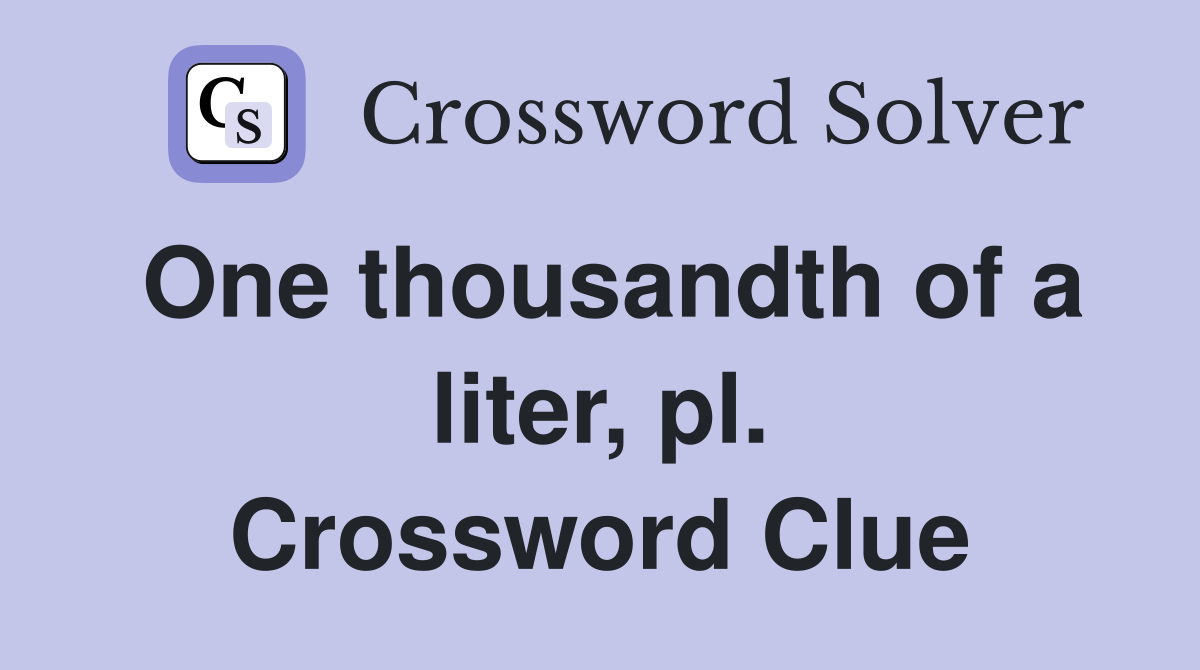 One thousandth of a liter, pl. Crossword Clue