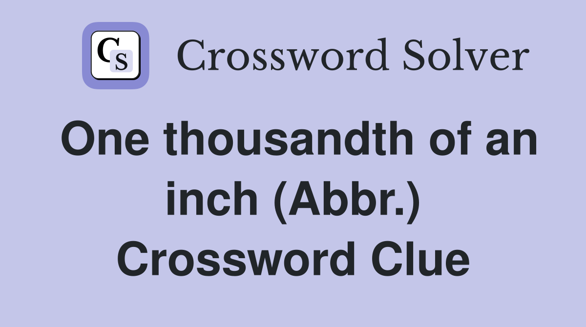 One thousandth of an inch (Abbr.) Crossword Clue