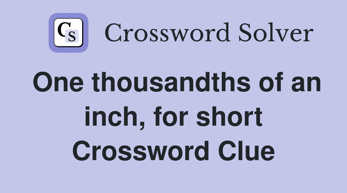 One thousandths of an inch, for short Crossword Clue