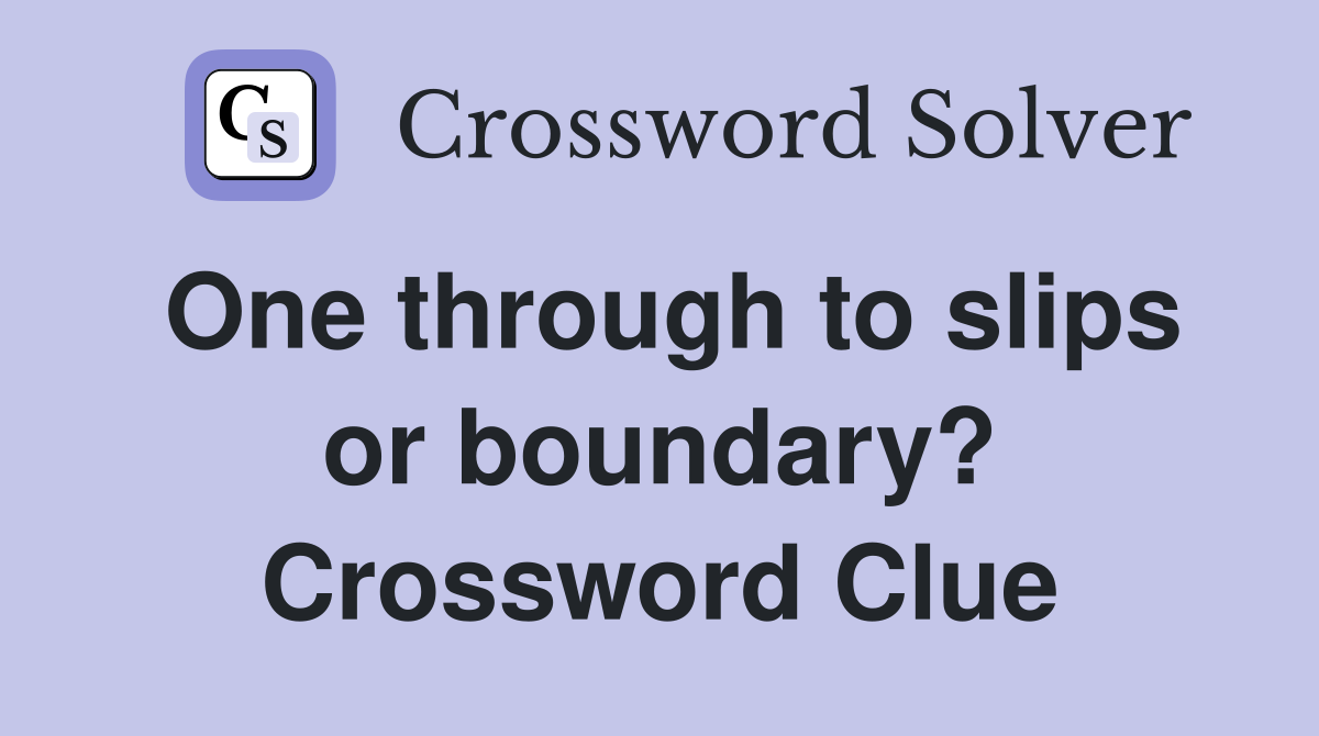 One through to slips or boundary? Crossword Clue