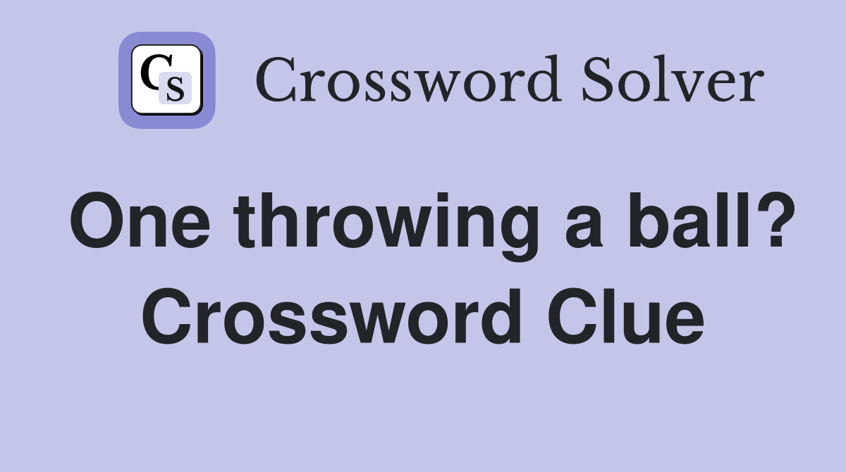 One throwing a ball? Crossword Clue