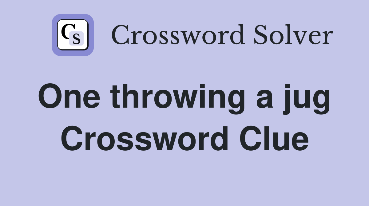 One throwing a jug  Crossword Clue
