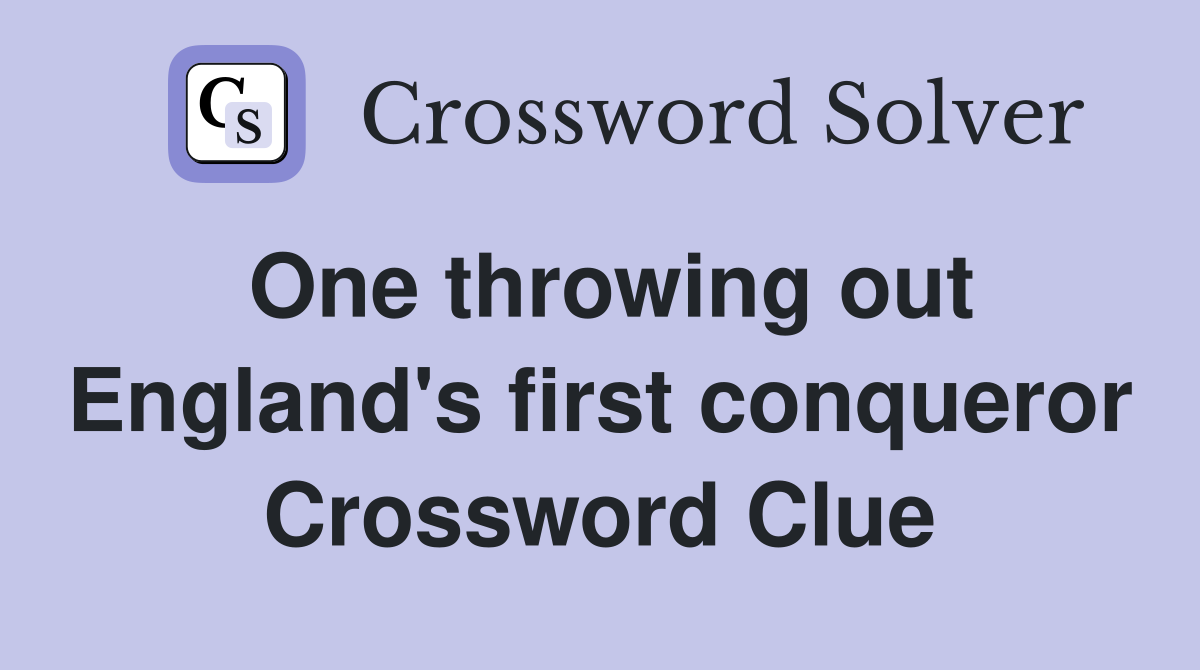 One throwing out England's first conqueror Crossword Clue