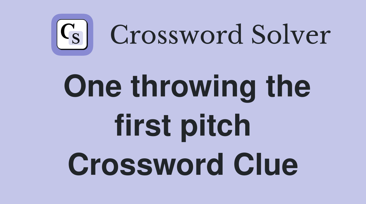 One throwing the first pitch Crossword Clue