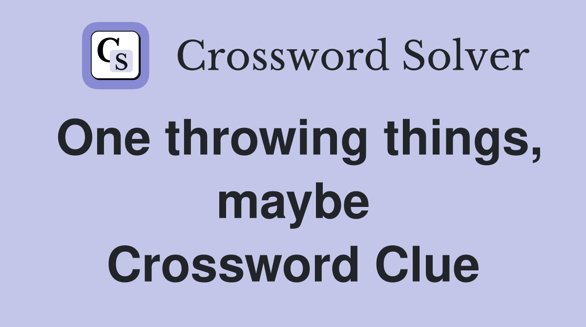 One throwing things, maybe Crossword Clue