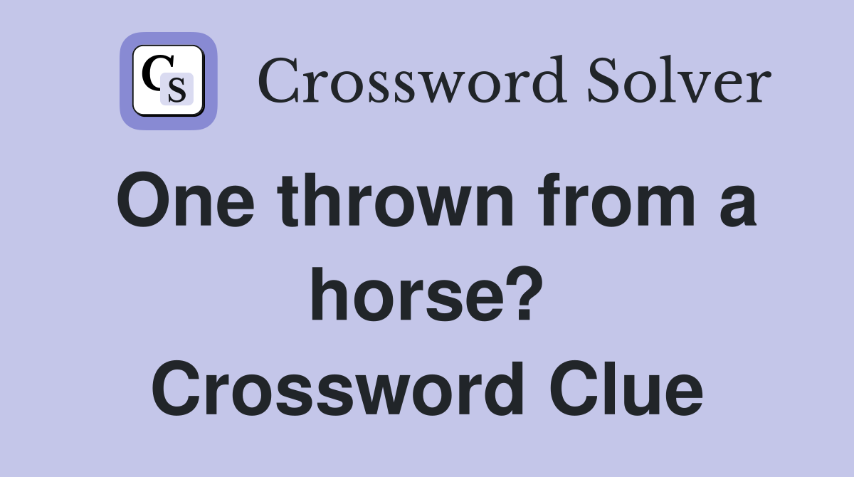 One thrown from a horse? Crossword Clue