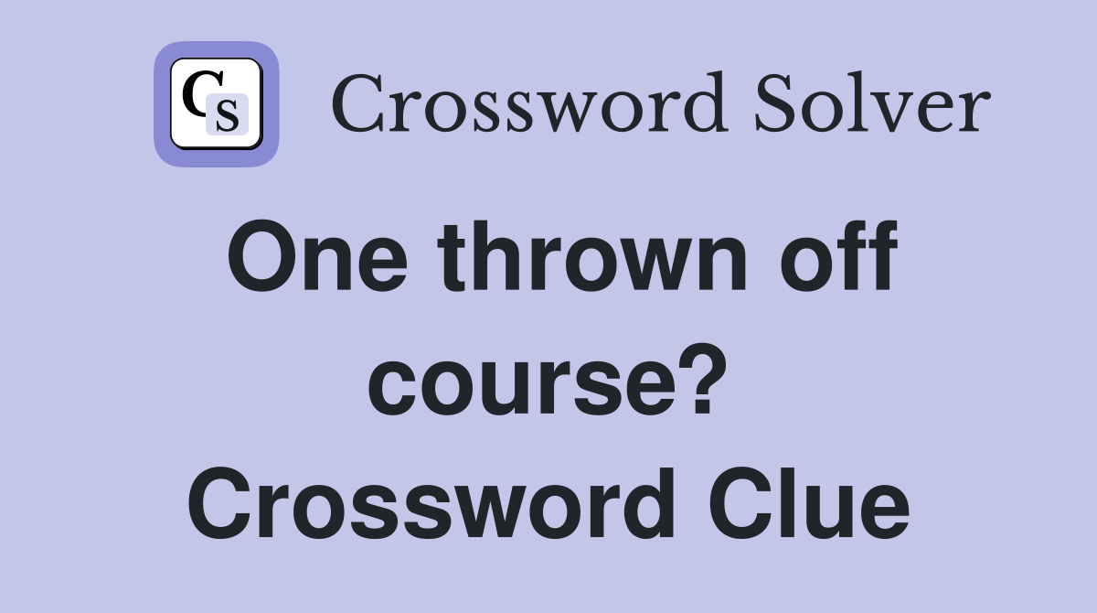 One thrown off course? Crossword Clue