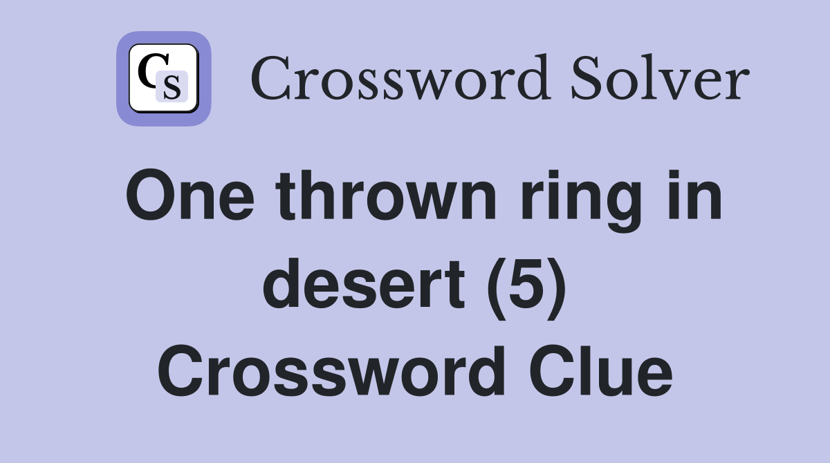 One thrown ring in desert (5) Crossword Clue
