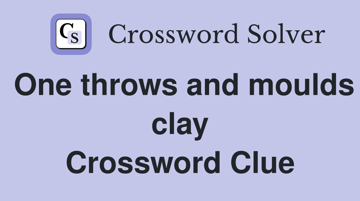 One throws and moulds clay Crossword Clue