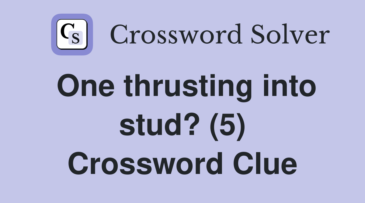 One thrusting into stud? (5) Crossword Clue
