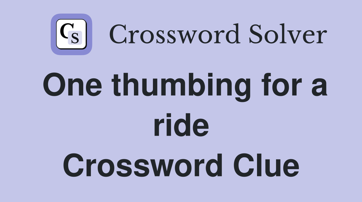 One thumbing for a ride Crossword Clue