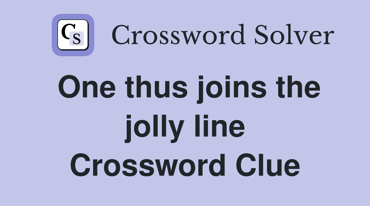 One thus joins the jolly line Crossword Clue