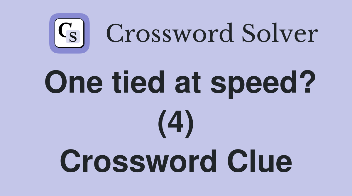 One tied at speed? (4) Crossword Clue