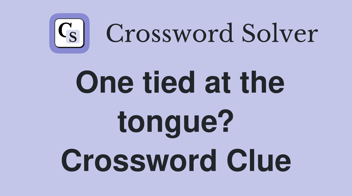 One tied at the tongue? Crossword Clue