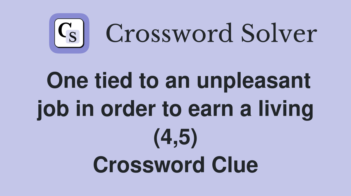 One tied to an unpleasant job in order to earn a living (4,5) Crossword Clue