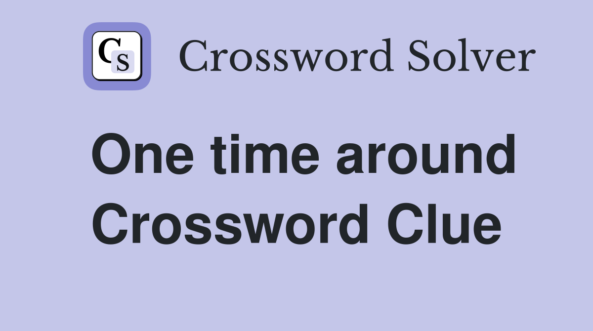 One time around Crossword Clue