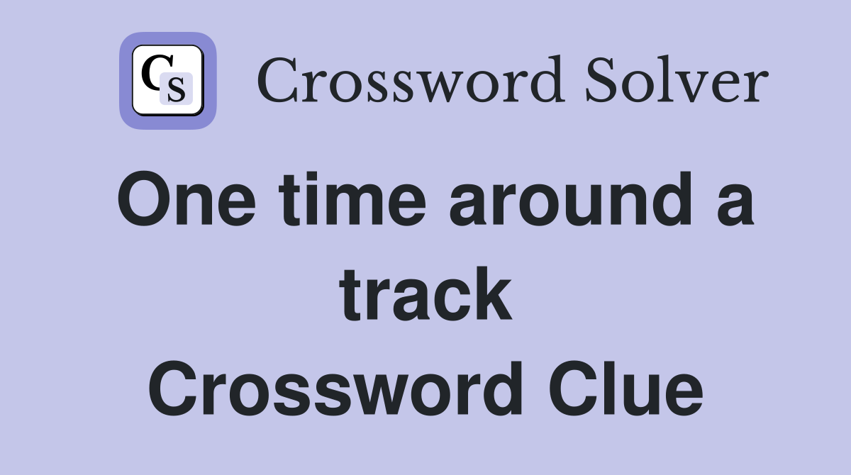 One time around a track Crossword Clue