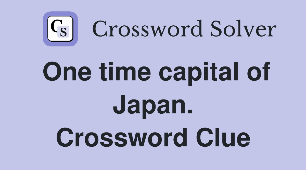 One time capital of Japan. Crossword Clue