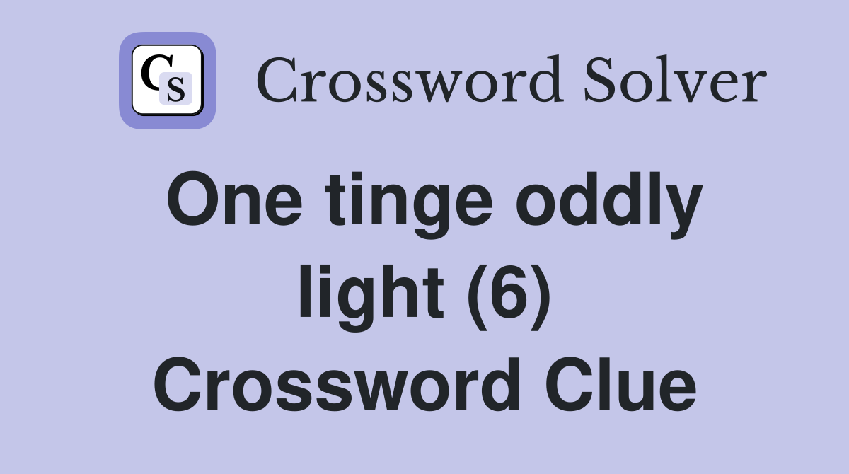 One tinge oddly light (6) Crossword Clue