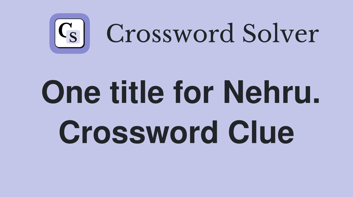 One title for Nehru. Crossword Clue