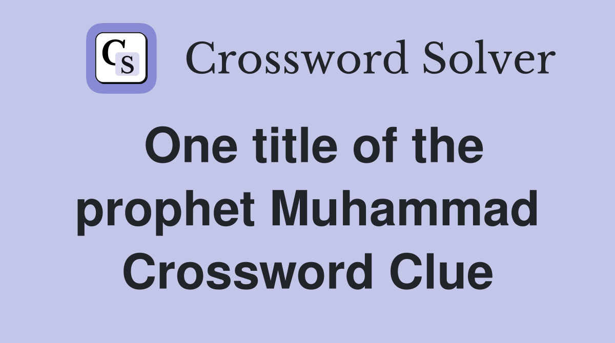 One title of the prophet Muhammad Crossword Clue