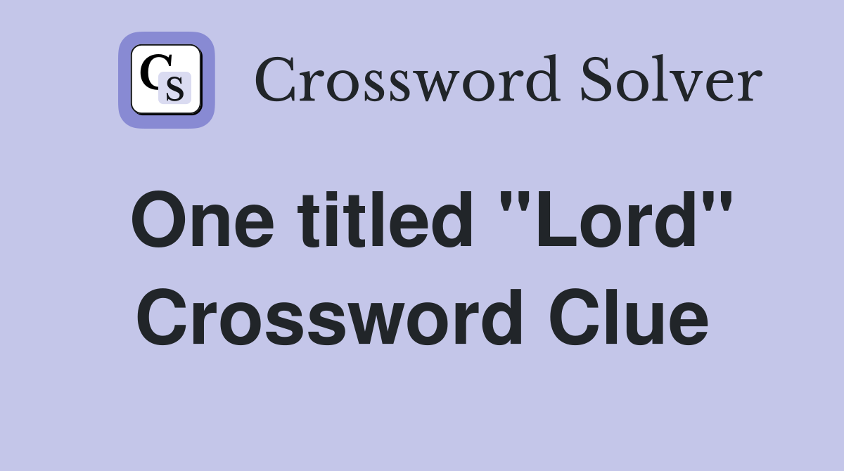 One titled "Lord" Crossword Clue