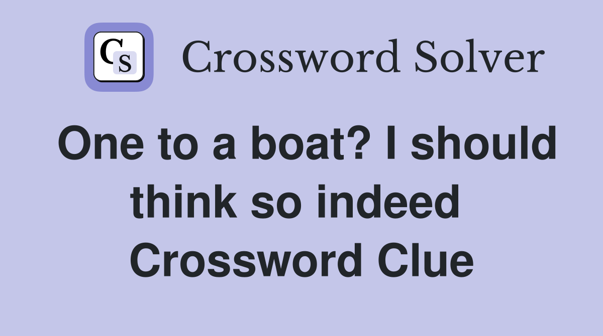 One to a boat? I should think so indeed  Crossword Clue