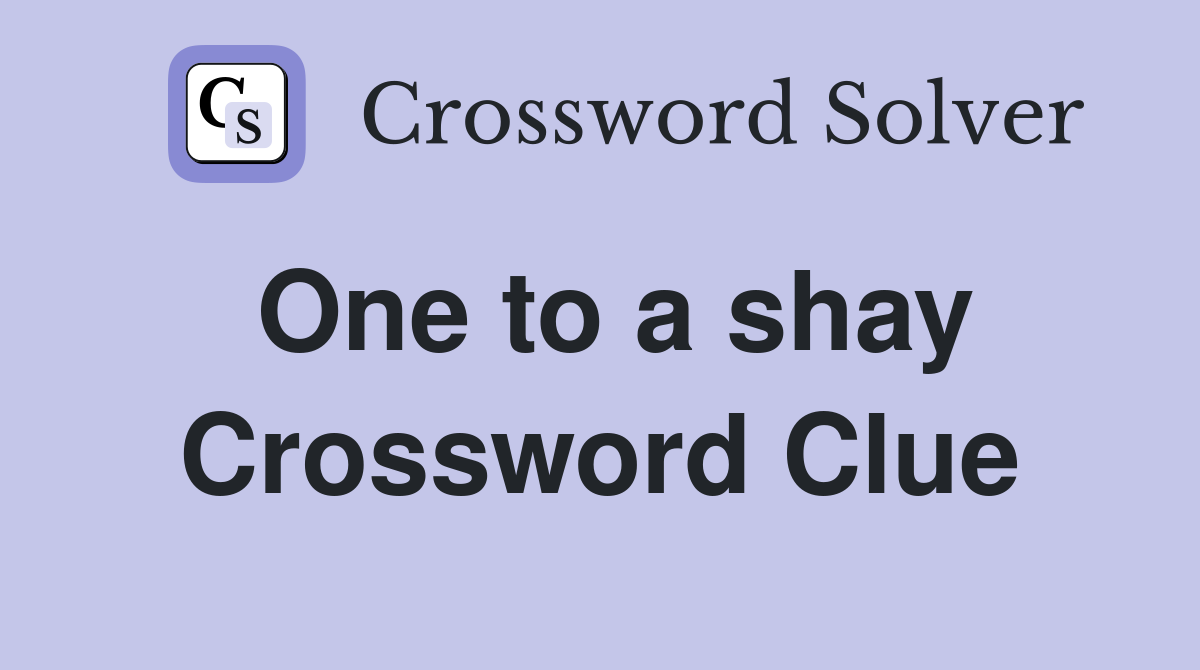 One to a shay Crossword Clue