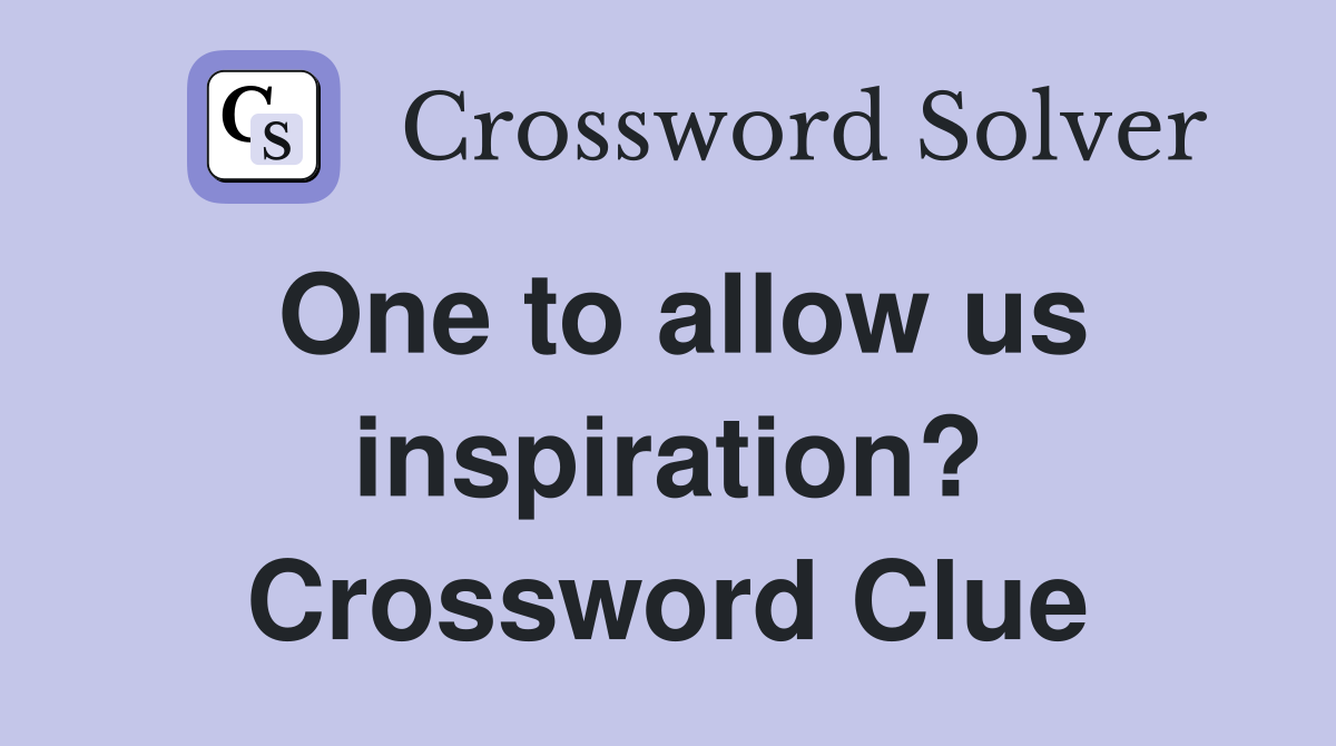 One to allow us inspiration? Crossword Clue