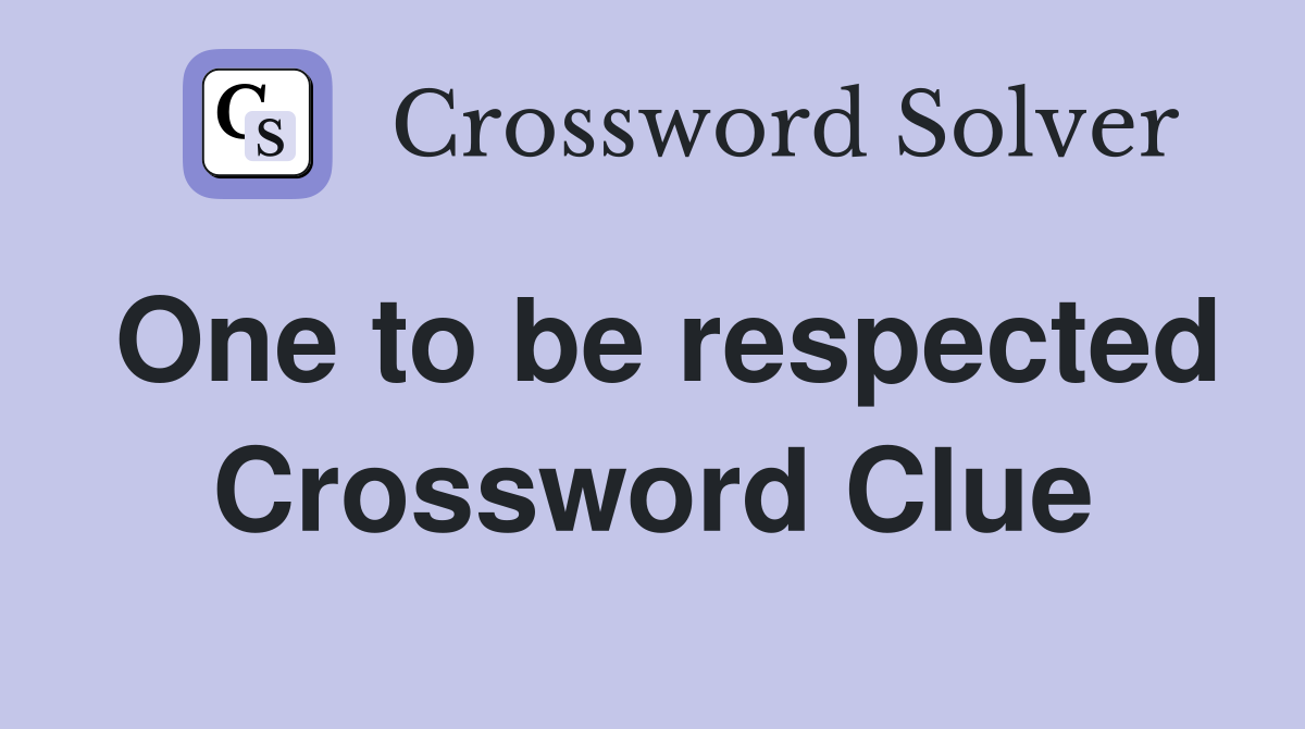 One to be respected Crossword Clue