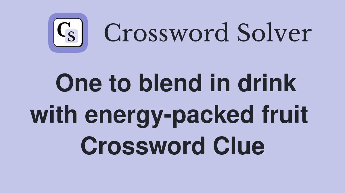 One to blend in drink with energy-packed fruit  Crossword Clue