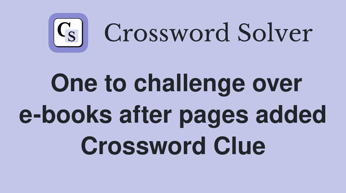 One to challenge over e-books after pages added Crossword Clue