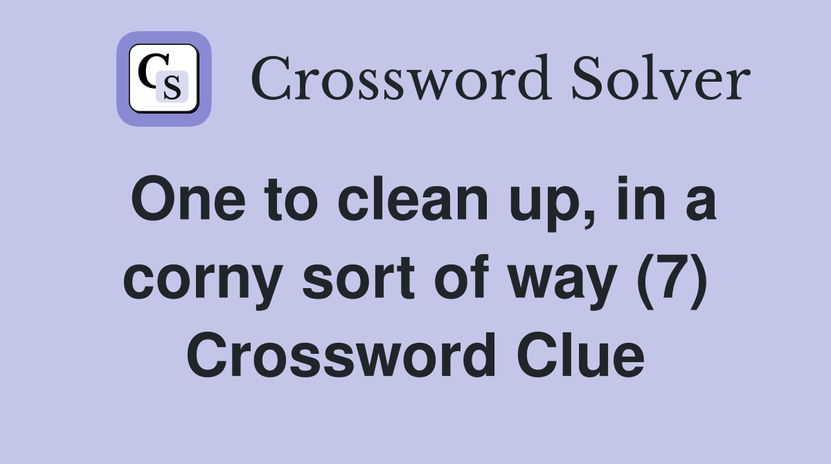 One to clean up, in a corny sort of way (7) Crossword Clue