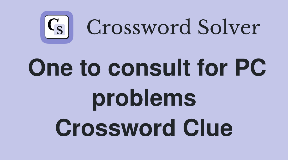 One to consult for PC problems Crossword Clue