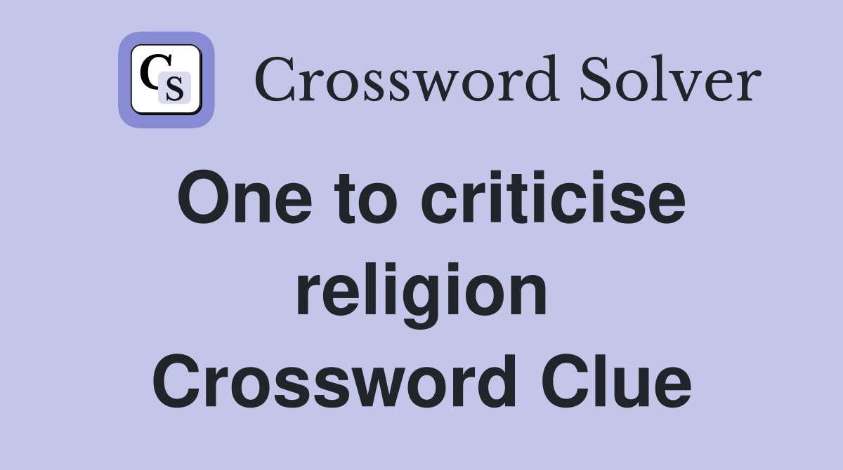 One to criticise religion Crossword Clue
