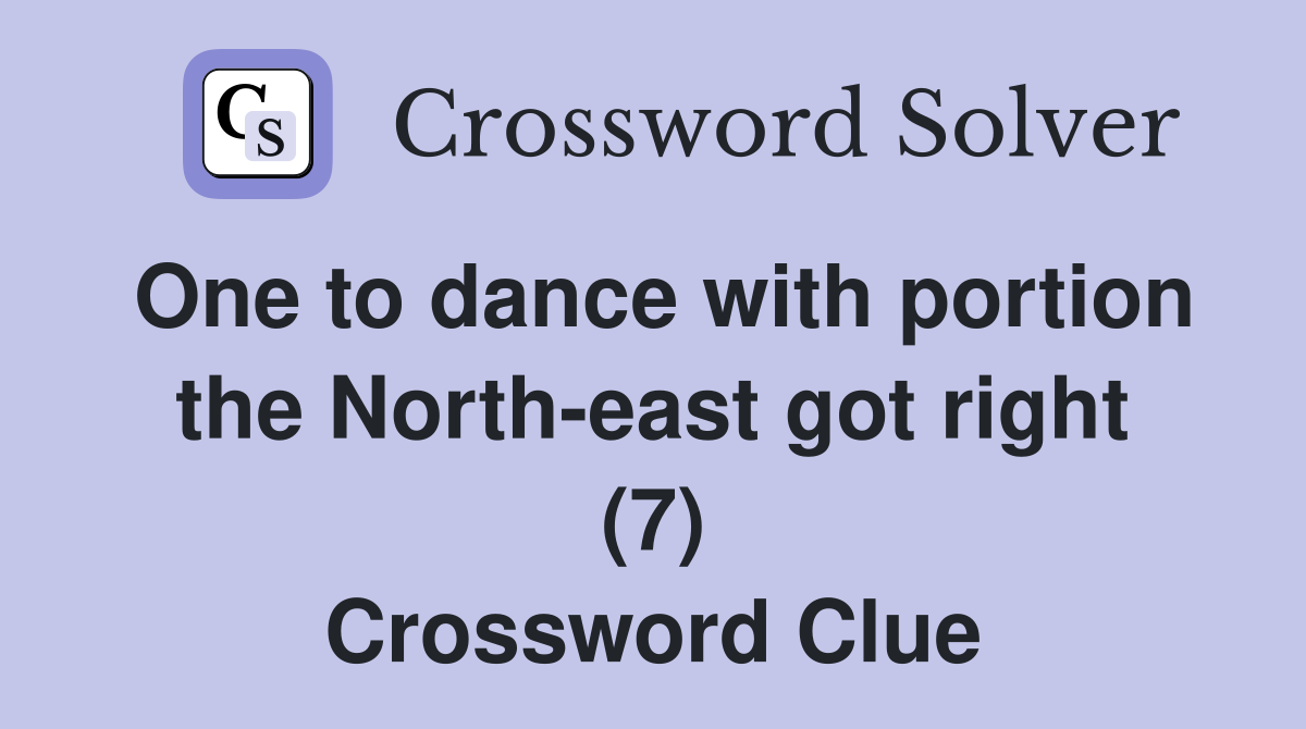 One to dance with portion the North-east got right (7) Crossword Clue