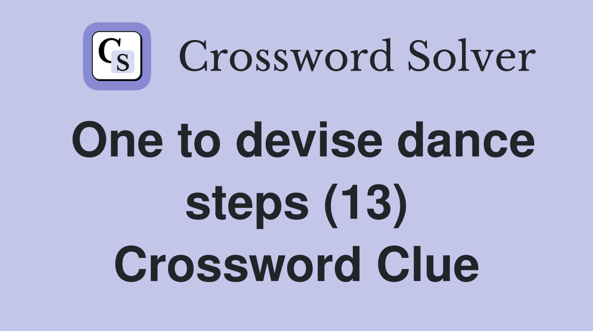One to devise dance steps (13) Crossword Clue
