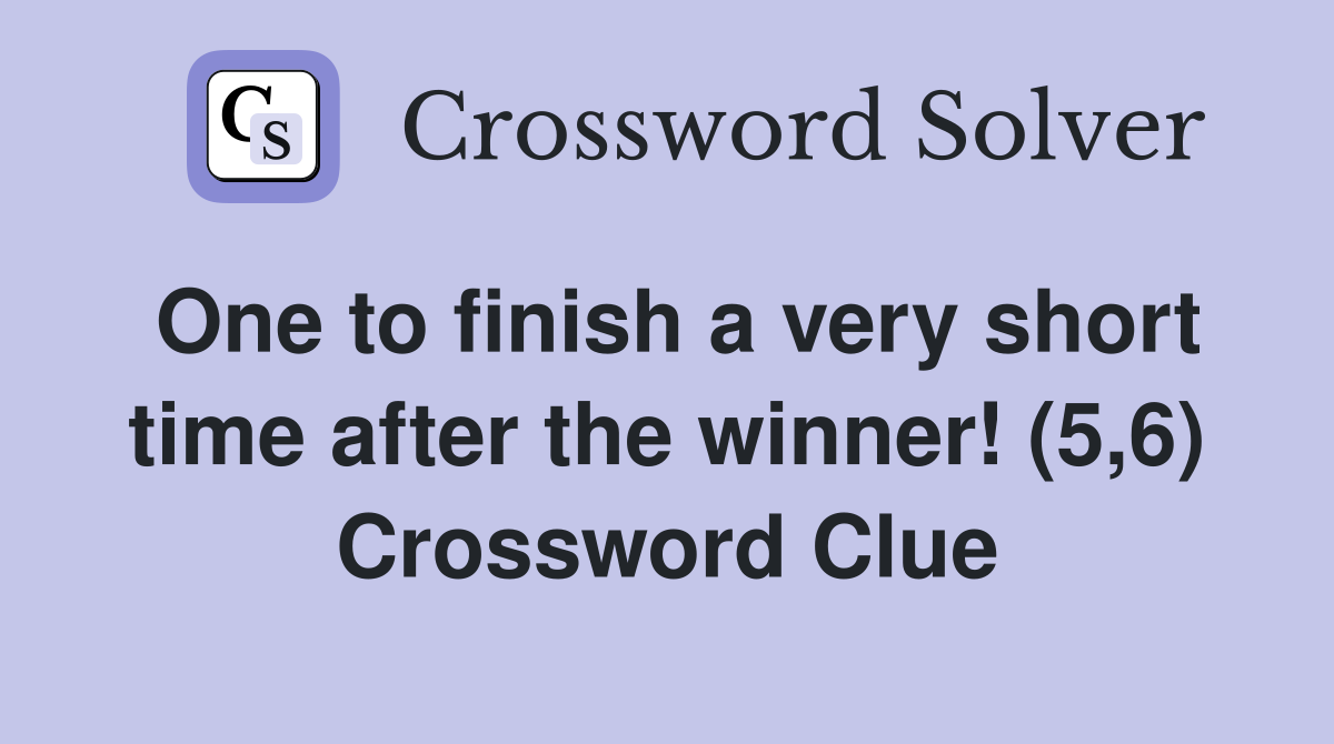 One to finish a very short time after the winner! (5,6) Crossword Clue