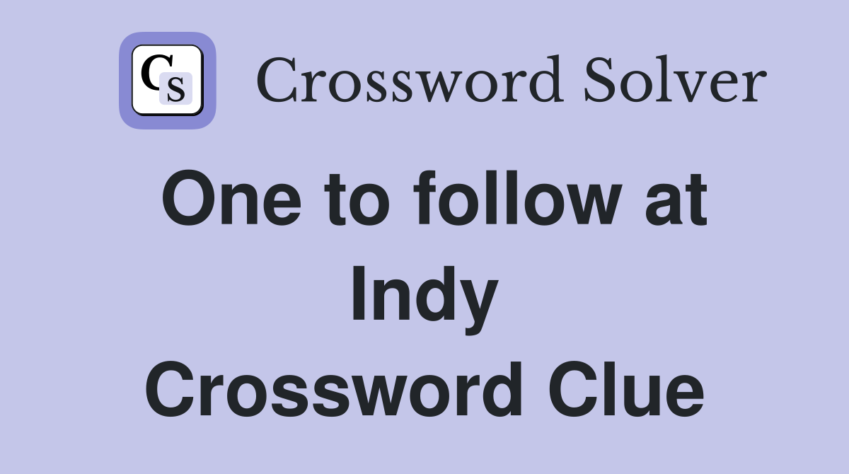 One to follow at Indy Crossword Clue