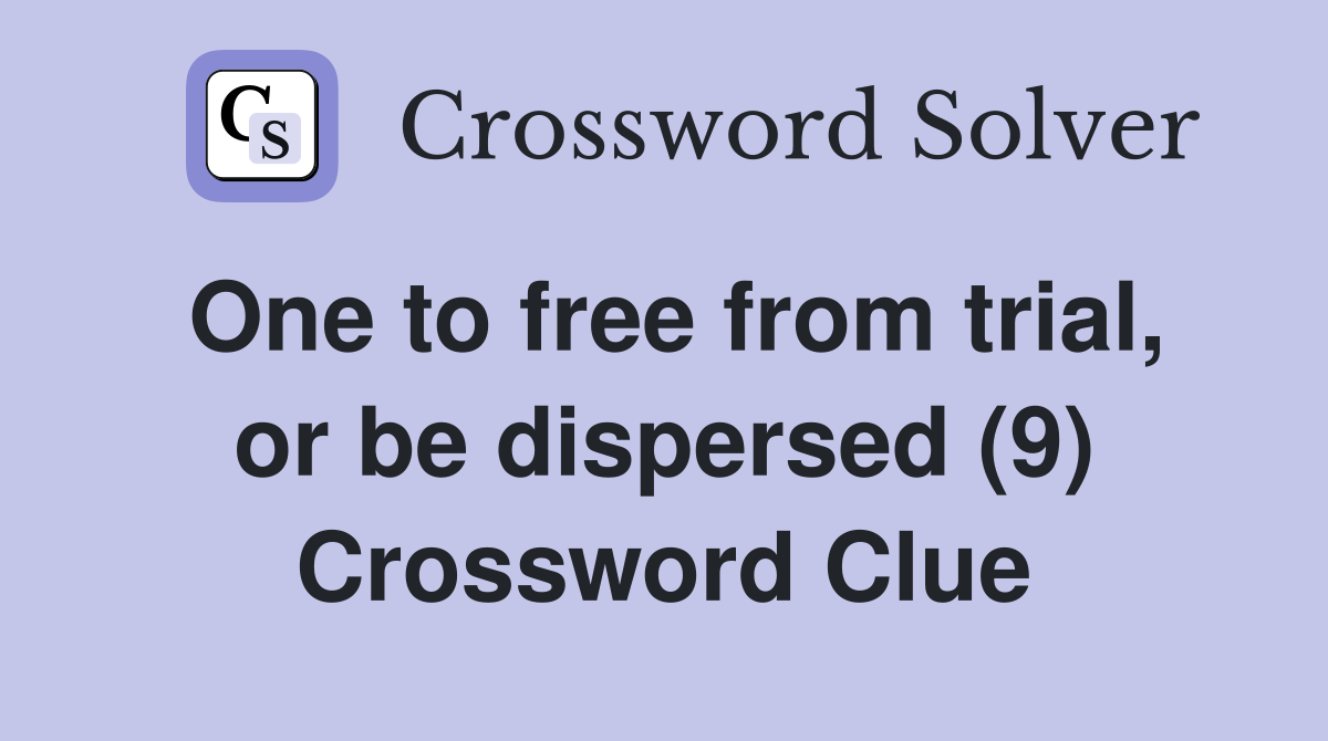 One to free from trial, or be dispersed (9) Crossword Clue