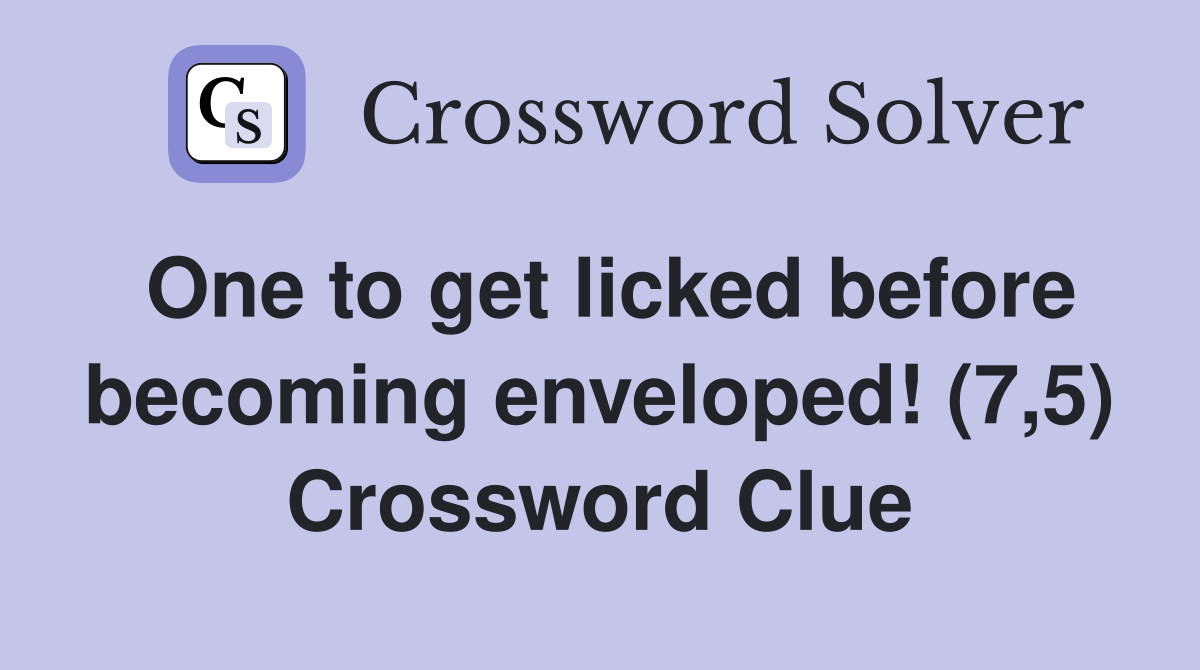 One to get licked before becoming enveloped! (7,5) Crossword Clue